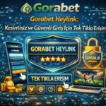 Gorabet Heylink: Kesintisiz ve Güvenli Giriş İçin Tek Tıkla Erişim