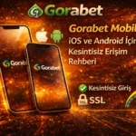 Gorabet Mobil: iOS ve Android İçin Kesintisiz Erişim Rehberi