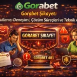 Gorabet Şikayet:Kullanıcı Deneyimi Ve Çözüm Süreçleri