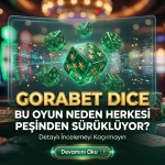 Gorabet Dice Bu Oyun Neden Herkesi Peşinden Sürüklüyor?