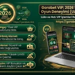 Uzman Gözüyle Gorabet VIP 2026’da Ayrıcalıklı Oyun Deneyimi
