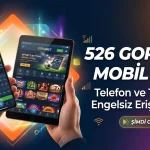 526 Gorabet Mobil Giriş – Telefon ve Tabletten Engelsiz Erişim Yolları