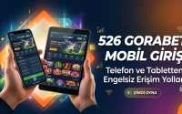 526 Gorabet Mobil Giriş – Telefon ve Tabletten Engelsiz Erişim Yolları