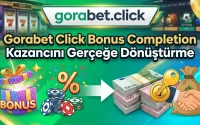 Gorabet Click Bonus Completion Kazancını Gerçeğe Dönüştürme