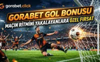 Gorabet Gol Bonusu Maçın Ritmini Yakalayanlara Özel Fırsat