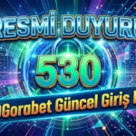 Resmi Duyuru 530Gorabet Güncel Giriş Linki