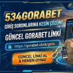534Gorabet Giriş Sorunlarına Kesin Çözüm – Gorabet Link